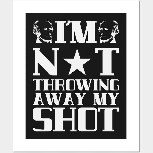 I'm Not Throwing Away My Shot - Hamilton Wall Art by kdpdesigns